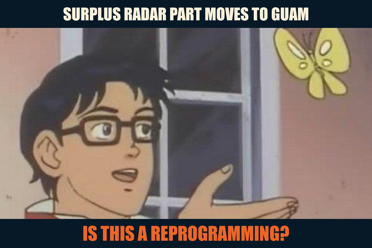 Is This a Pigeon meme labeling a surplus radar part moving to Guam and asking whether the hardware move is a reprogramming.