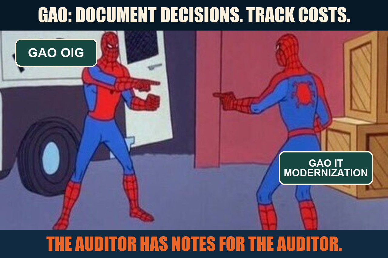 Spider-Man pointing at Spider-Man meme labeling GAO OIG and GAO IT modernization, with GAO's advice to document decisions and track costs and the payoff that the auditor has notes for the auditor.