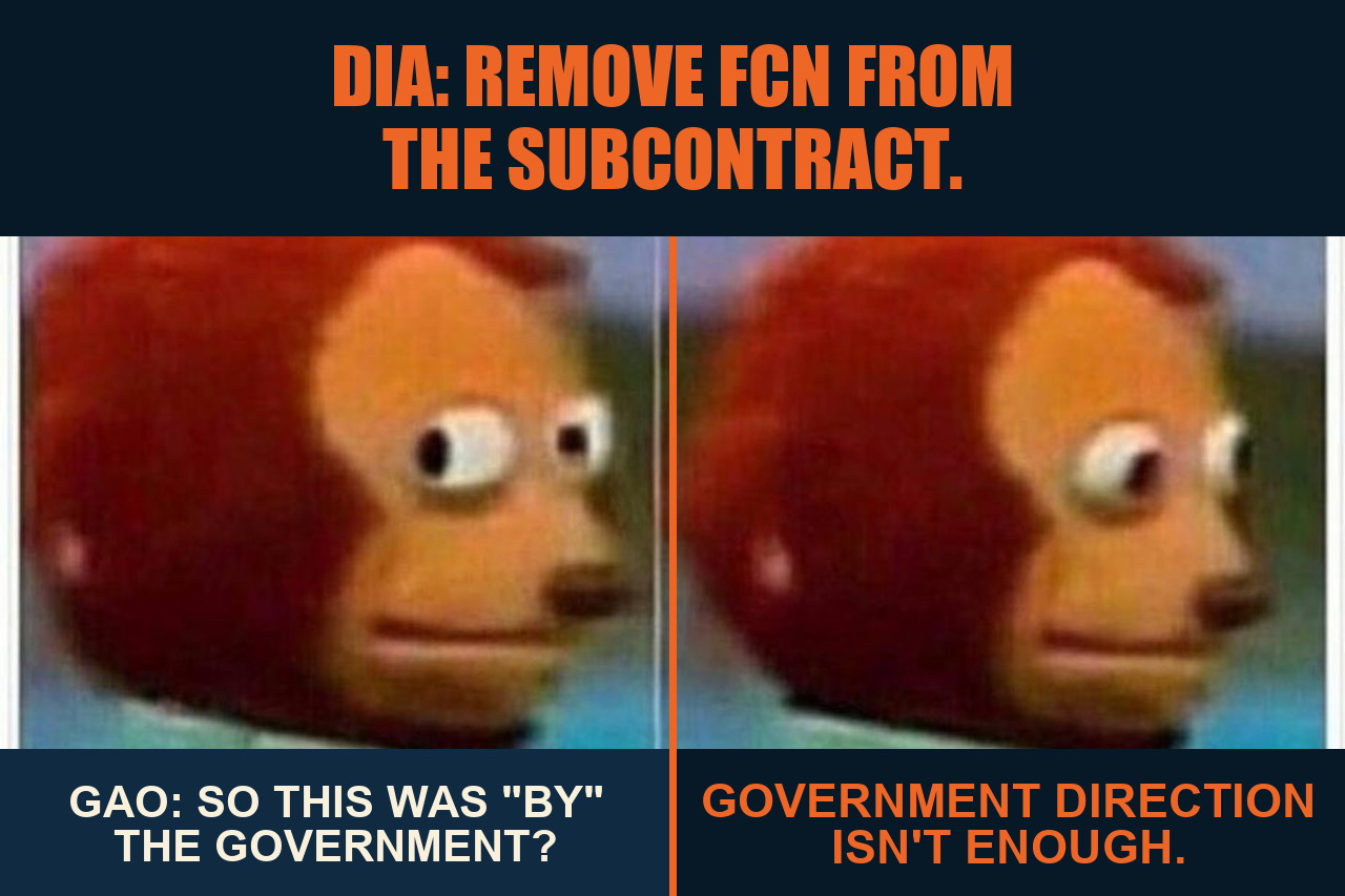 Awkward Monkey Puppet meme in which DIA directs FCN's removal, GAO asks whether the subcontract was therefore by the government, and the reaction says government direction is not enough.