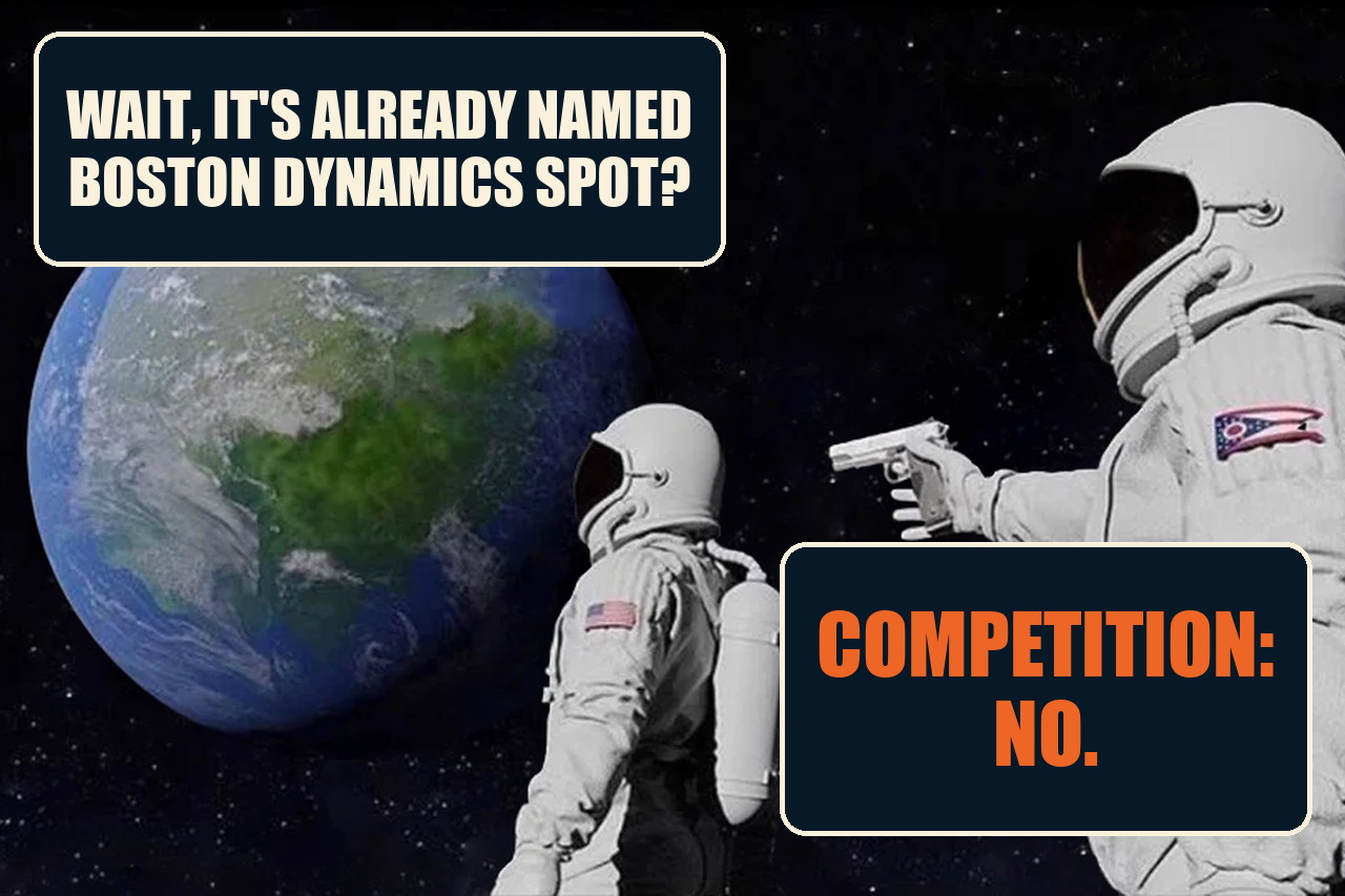 Always Has Been meme in which one astronaut discovers that ICE's robot-dog requirement is already named Boston Dynamics SPOT and the armed astronaut answers with the forecast field Competition: No.