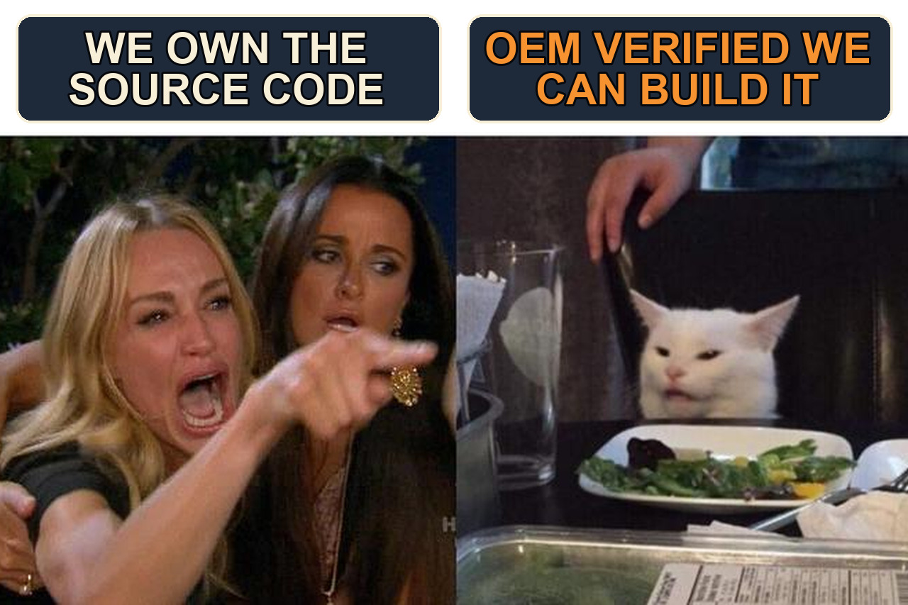 Woman Yelling at a Cat meme in which the woman says We own the source code and the cat replies OEM verified we can build it.
