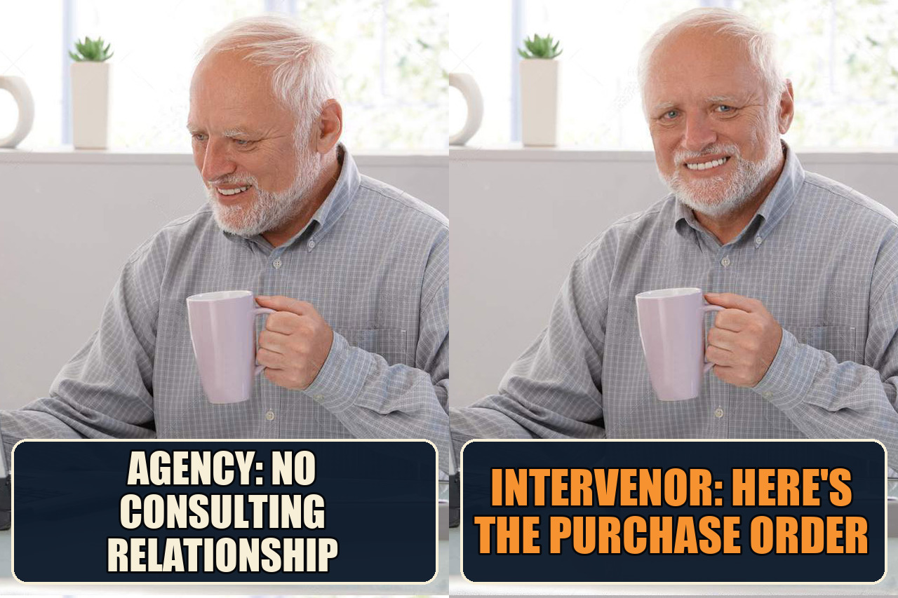 Hide the Pain Harold meme with the setup Agency: no consulting relationship and the payoff Intervenor: here's the purchase order.