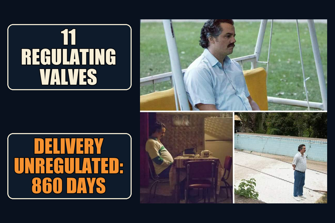 Pablo Escobar Waiting meme with the setup 11 regulating valves and the payoff Delivery unregulated: 860 days.