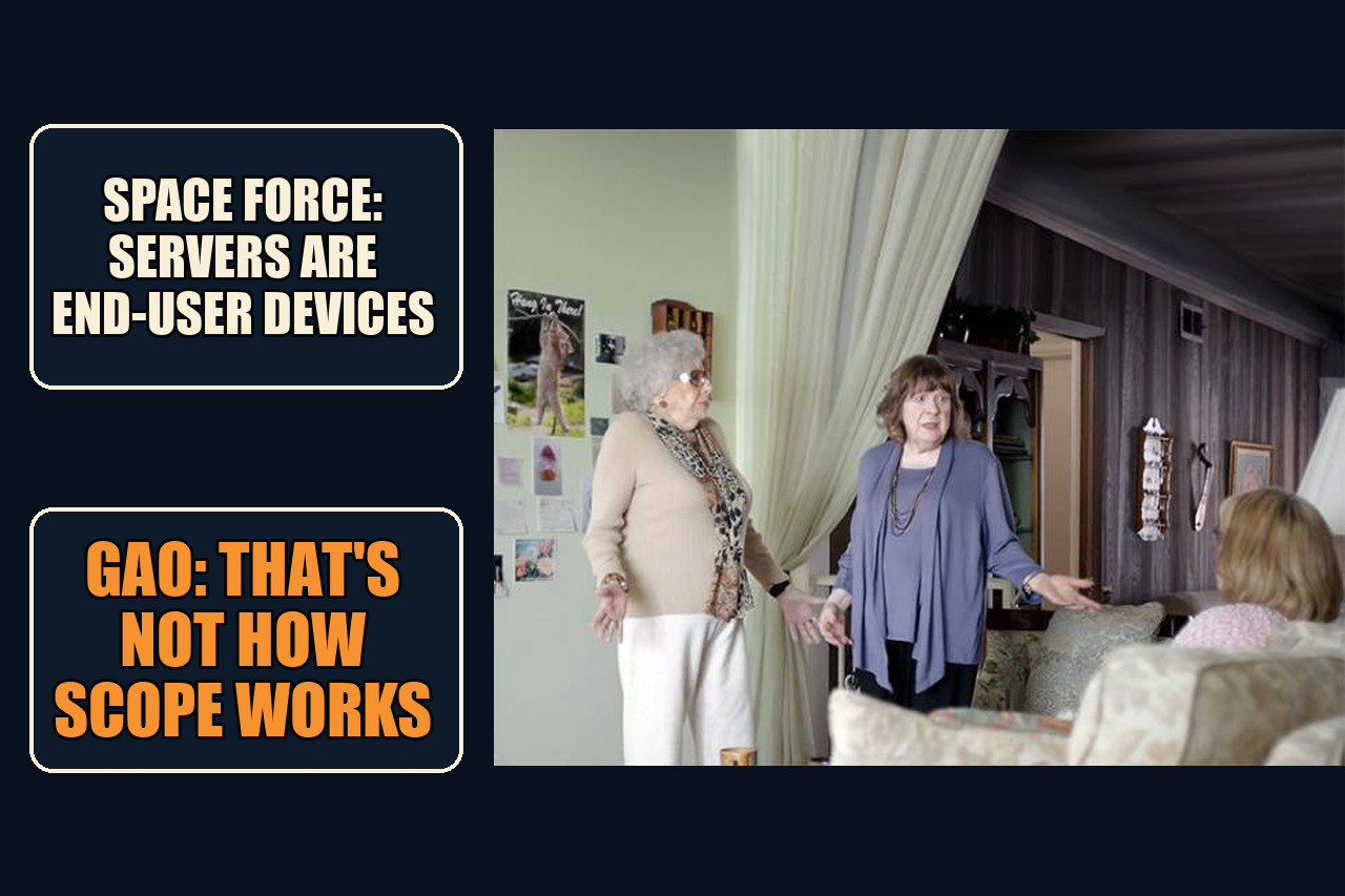 That's Not How Any of This Works meme with the setup Space Force: servers are end-user devices and the payoff GAO: that's not how scope works.