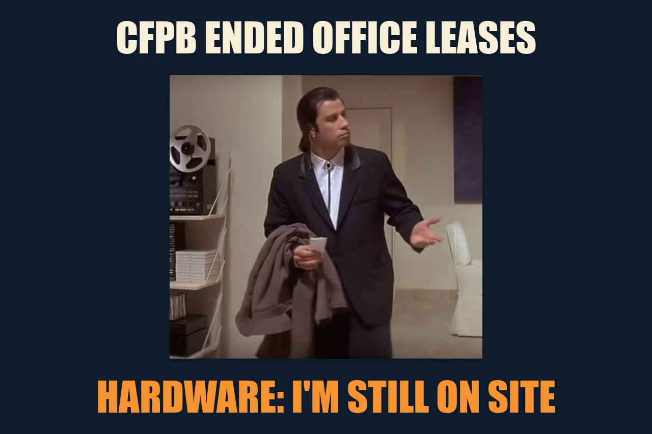Confused Travolta meme: CFPB ENDED OFFICE LEASES / HARDWARE: I'M STILL ON SITE