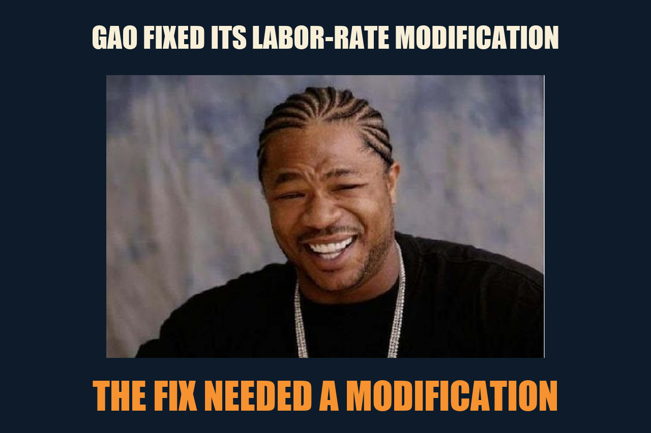 Xzibit Yo Dawg meme: GAO FIXED ITS LABOR-RATE MODIFICATION / THE FIX NEEDED A MODIFICATION