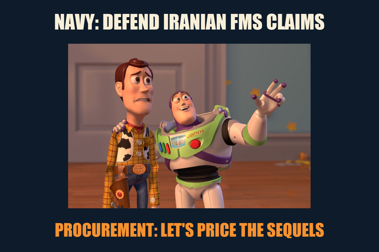 X, X Everywhere meme: NAVY: DEFEND IRANIAN FMS CLAIMS / PROCUREMENT: LET'S PRICE THE SEQUELS