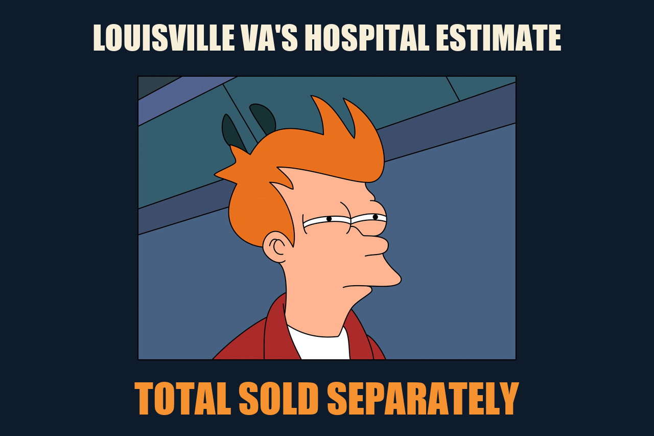 Futurama Fry meme: LOUISVILLE VA'S HOSPITAL ESTIMATE / TOTAL SOLD SEPARATELY