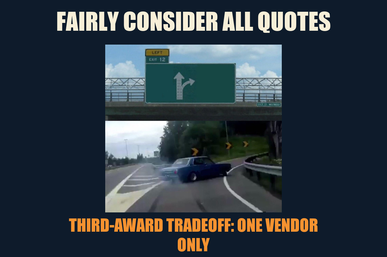 Left Exit 12 Off Ramp meme: FAIRLY CONSIDER ALL QUOTES / THIRD-AWARD TRADEOFF: ONE VENDOR ONLY