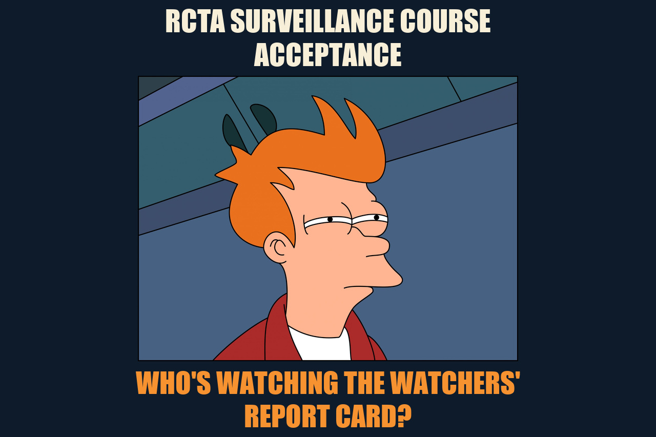 Futurama Fry meme: RCTA SURVEILLANCE COURSE ACCEPTANCE / WHO'S WATCHING THE WATCHERS' REPORT CARD?