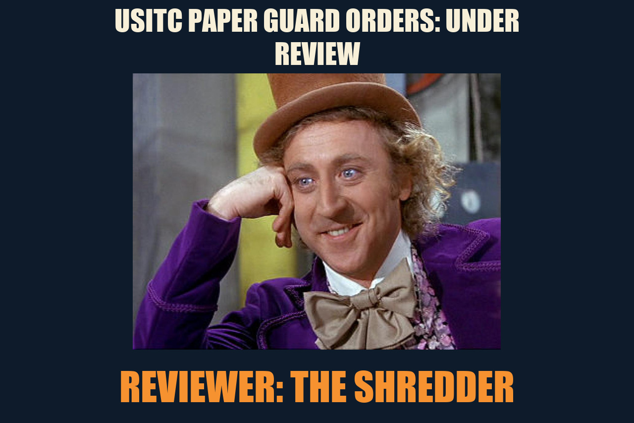 Condescending Wonka meme: USITC PAPER GUARD ORDERS: UNDER REVIEW / REVIEWER: THE SHREDDER