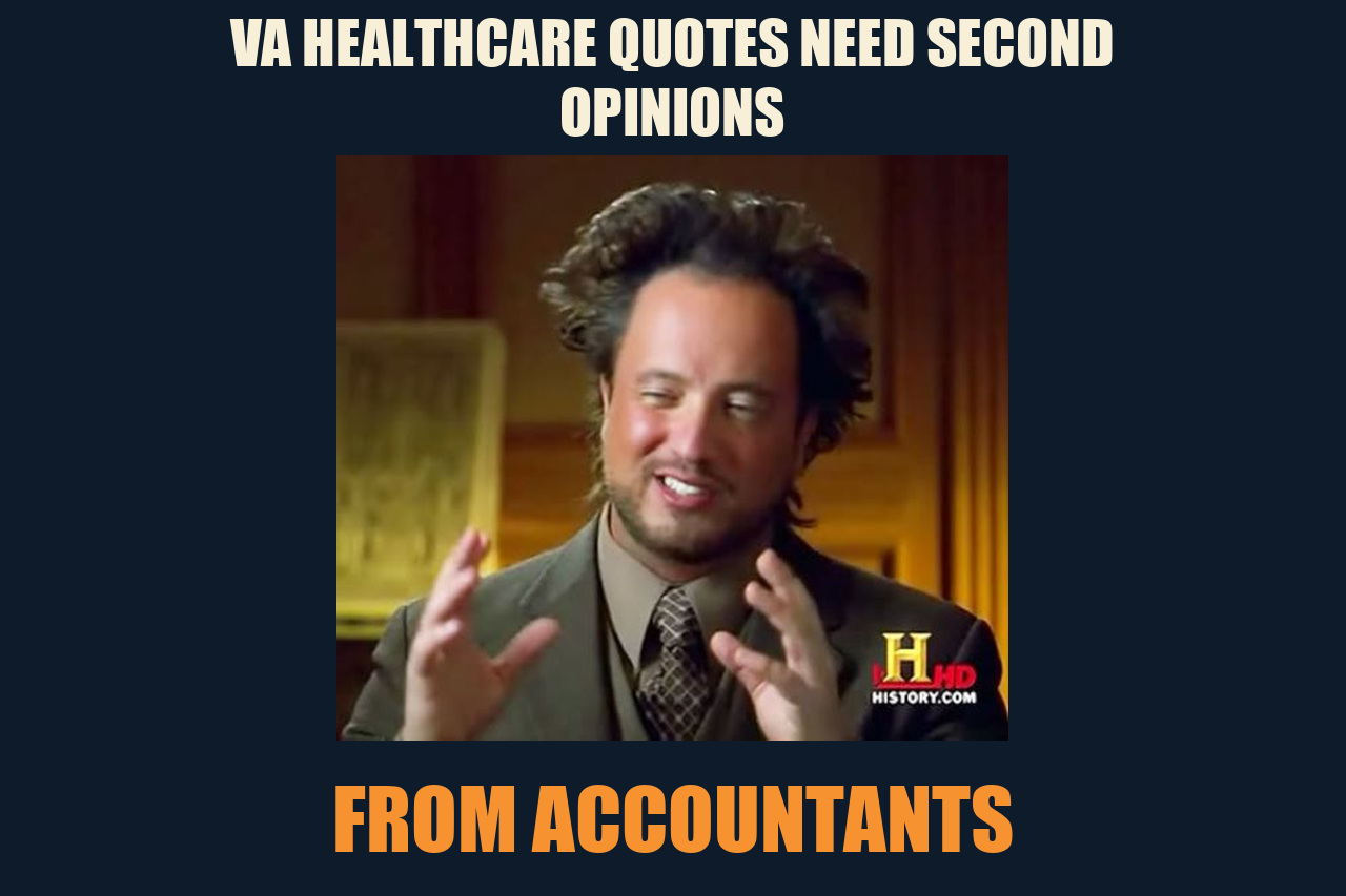 Ancient Aliens meme: VA HEALTHCARE QUOTES NEED SECOND OPINIONS / FROM ACCOUNTANTS