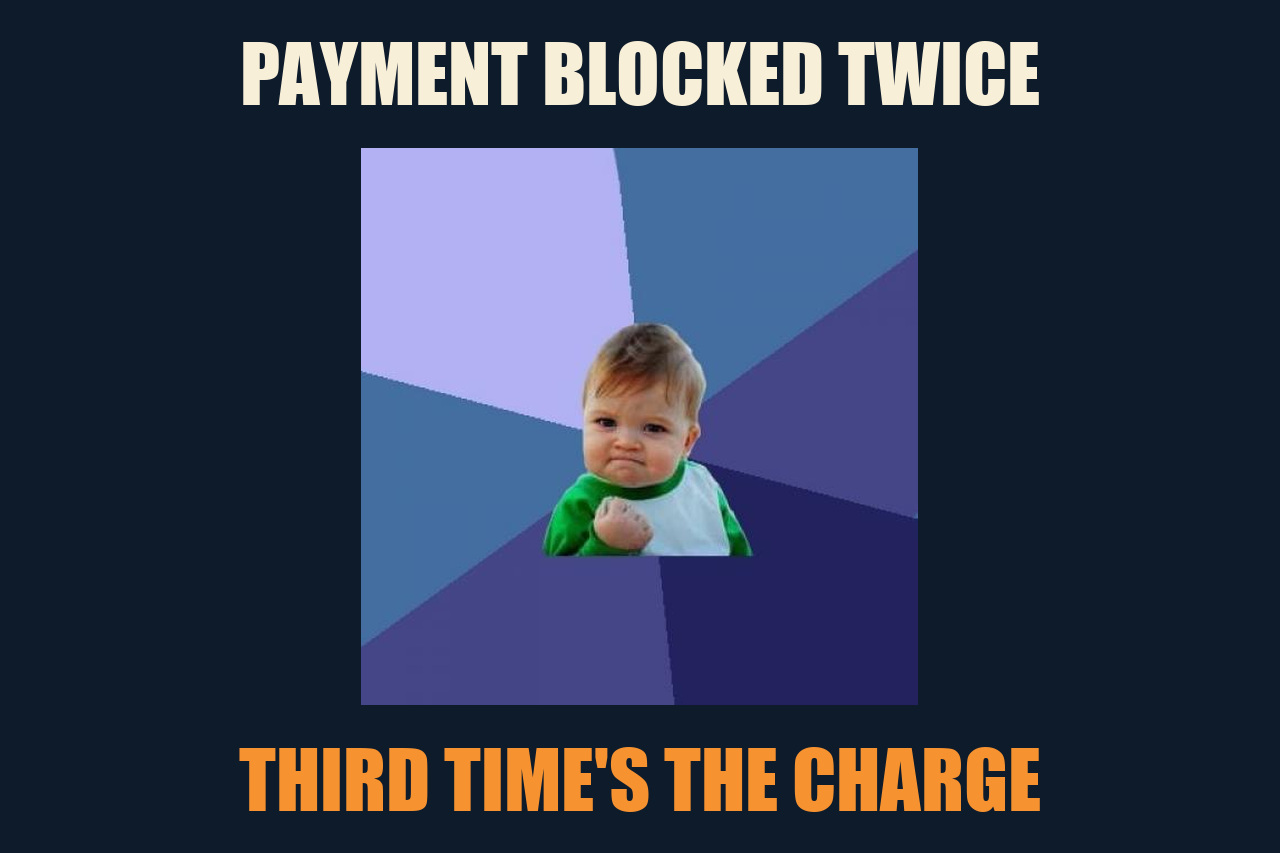 Success Kid meme: PAYMENT BLOCKED TWICE / THIRD TIME'S THE CHARGE