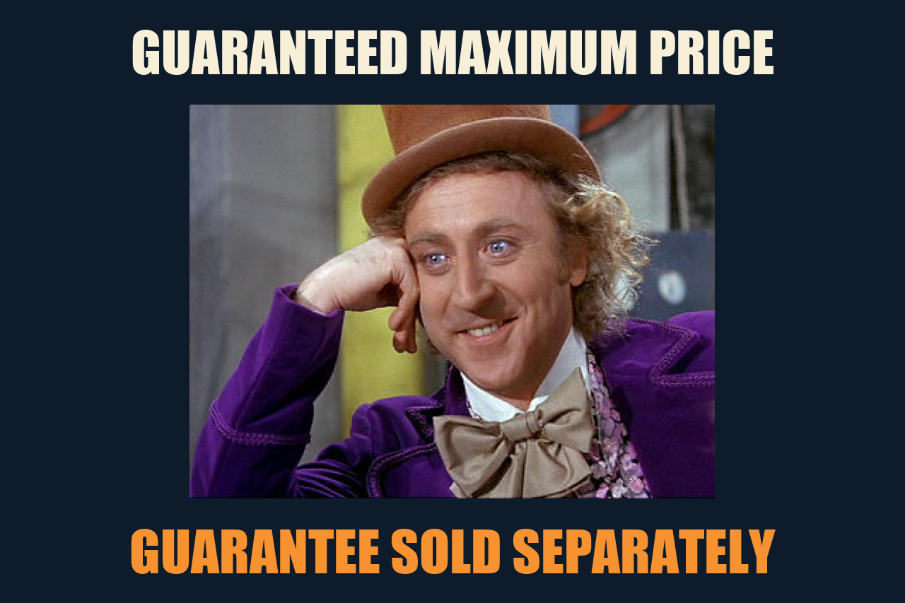 Condescending Wonka meme: GUARANTEED MAXIMUM PRICE / GUARANTEE SOLD SEPARATELY