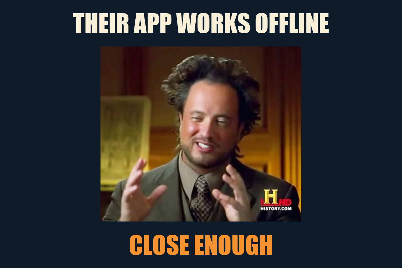 Ancient Aliens meme: THEIR APP WORKS OFFLINE / CLOSE ENOUGH