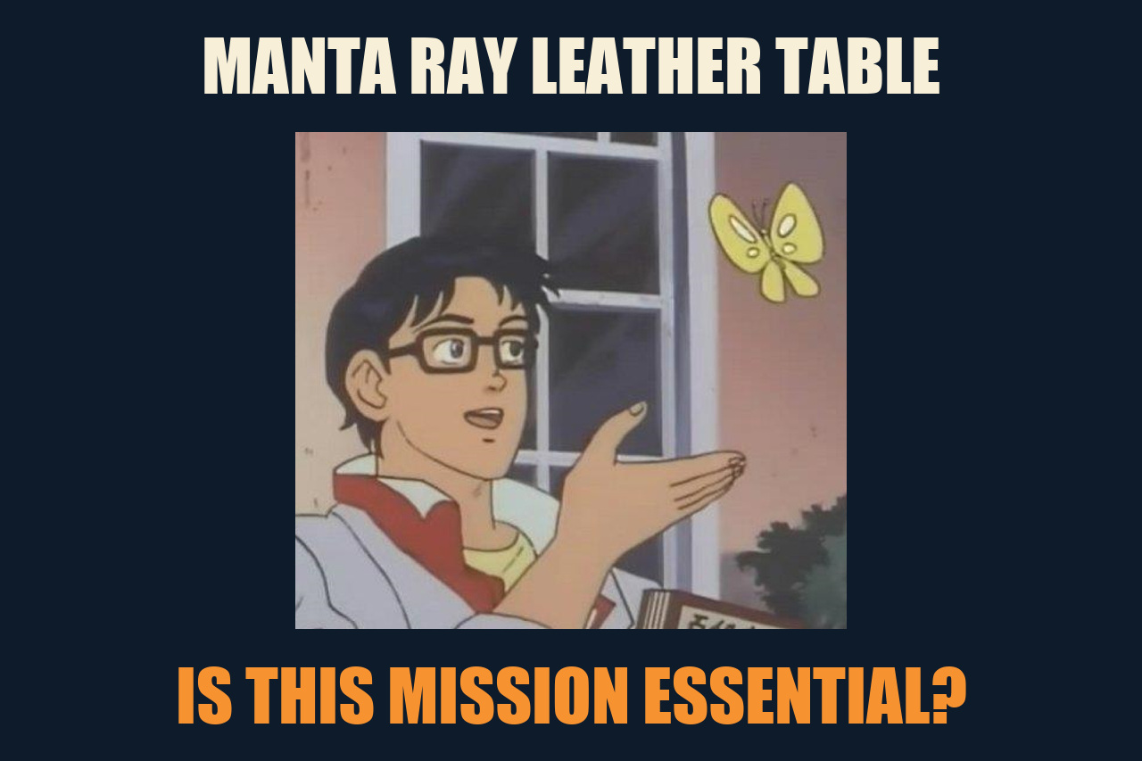 Is This a Pigeon? meme: MANTA RAY LEATHER TABLE / IS THIS MISSION ESSENTIAL?