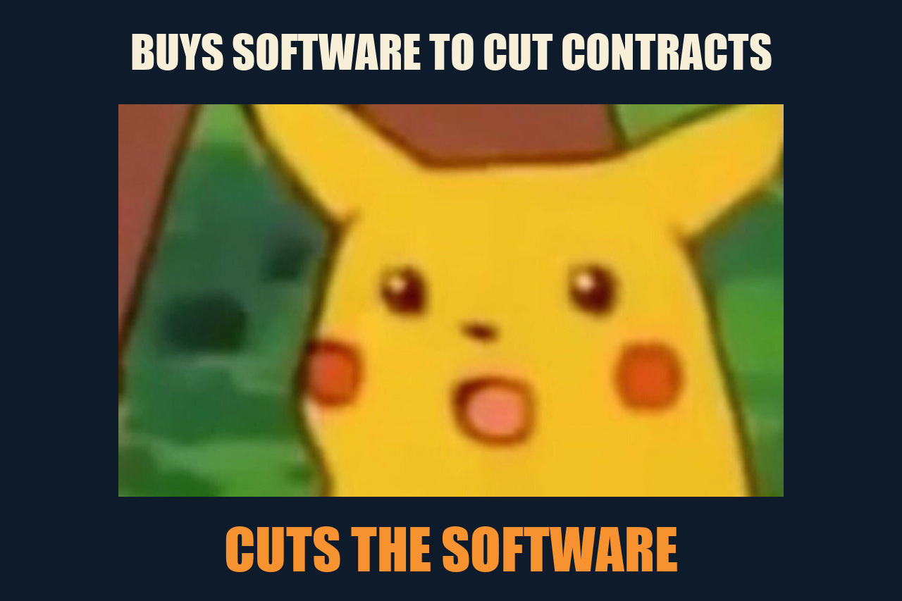 Surprised Pikachu meme: BUYS SOFTWARE TO CUT CONTRACTS / CUTS THE SOFTWARE