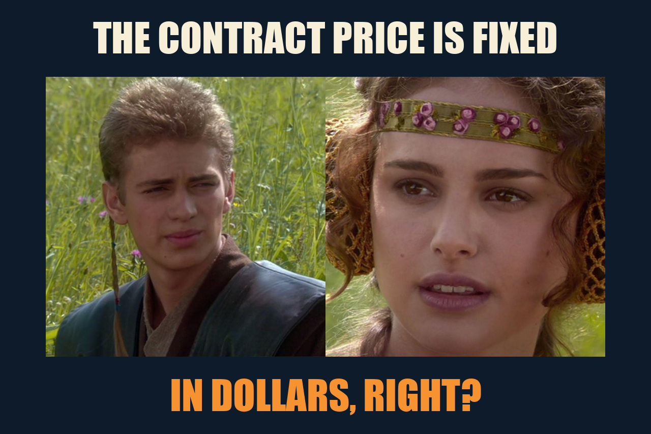 Anakin and Padme meme: THE CONTRACT PRICE IS FIXED / IN DOLLARS, RIGHT?