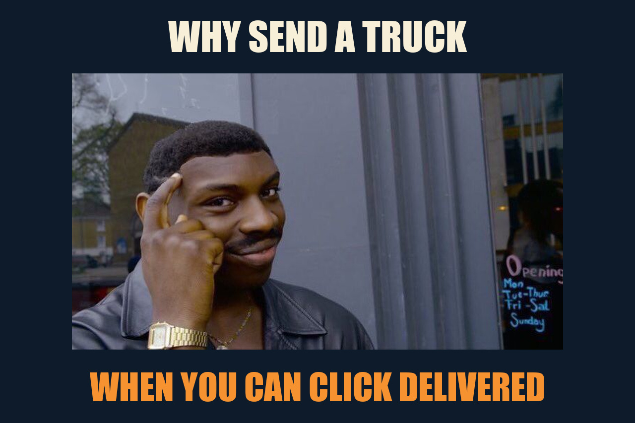 Roll Safe meme: WHY SEND A TRUCK / WHEN YOU CAN CLICK DELIVERED