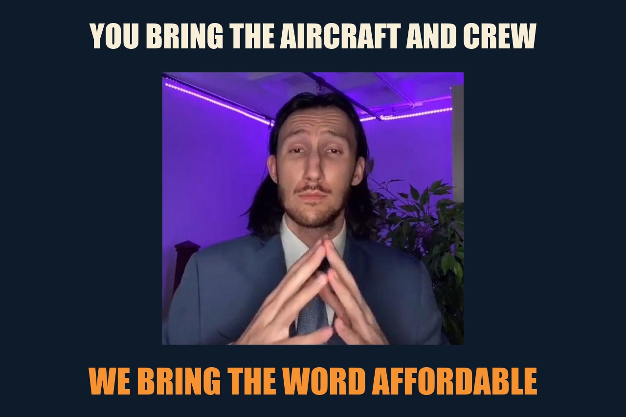 Trade Offer meme: YOU BRING THE AIRCRAFT AND CREW / WE BRING THE WORD AFFORDABLE