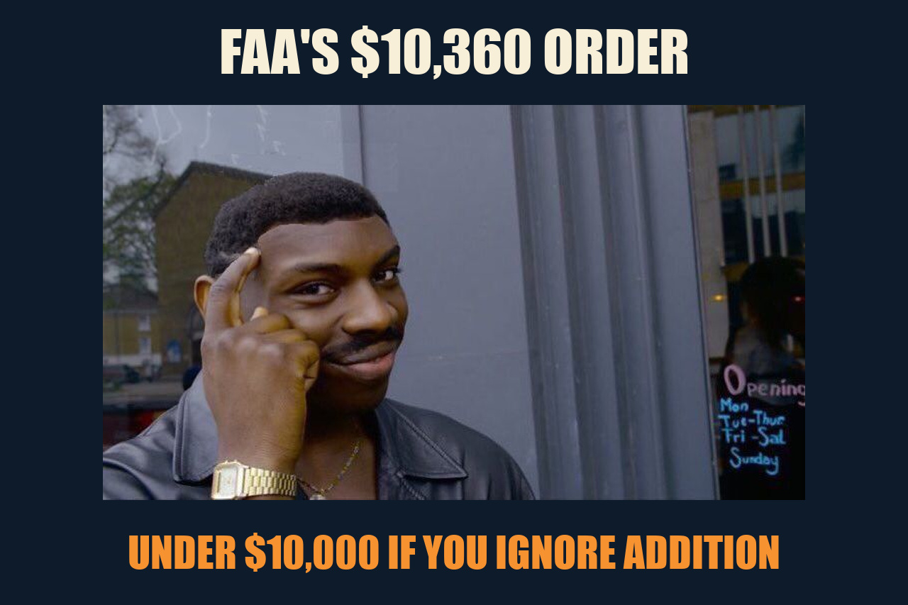 Roll Safe meme: FAA'S $10,360 ORDER / UNDER $10,000 IF YOU IGNORE ADDITION