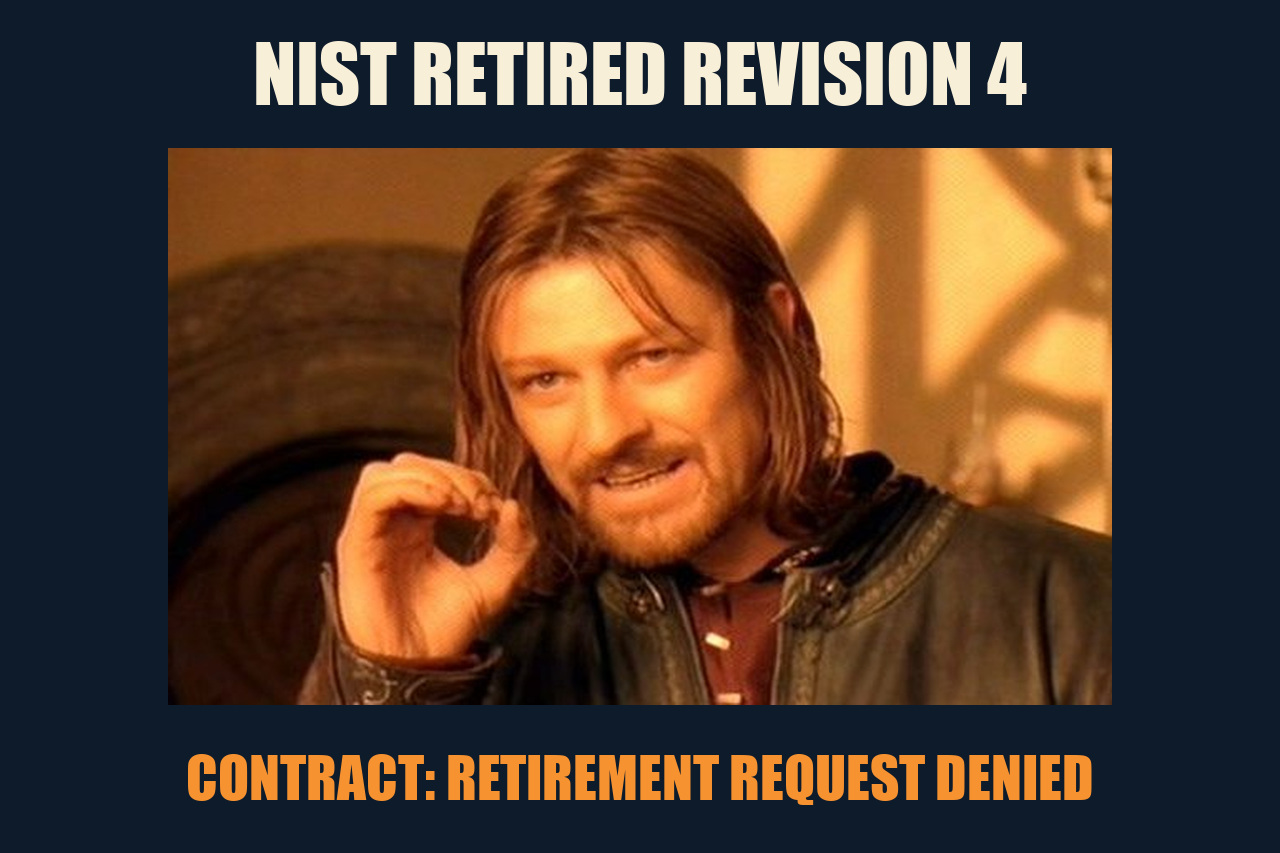 One Does Not Simply meme: NIST RETIRED REVISION 4 / CONTRACT: RETIREMENT REQUEST DENIED