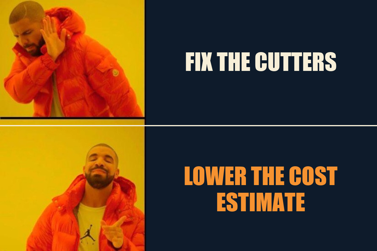 Drake Hotline Bling meme: FIX THE CUTTERS / LOWER THE COST ESTIMATE