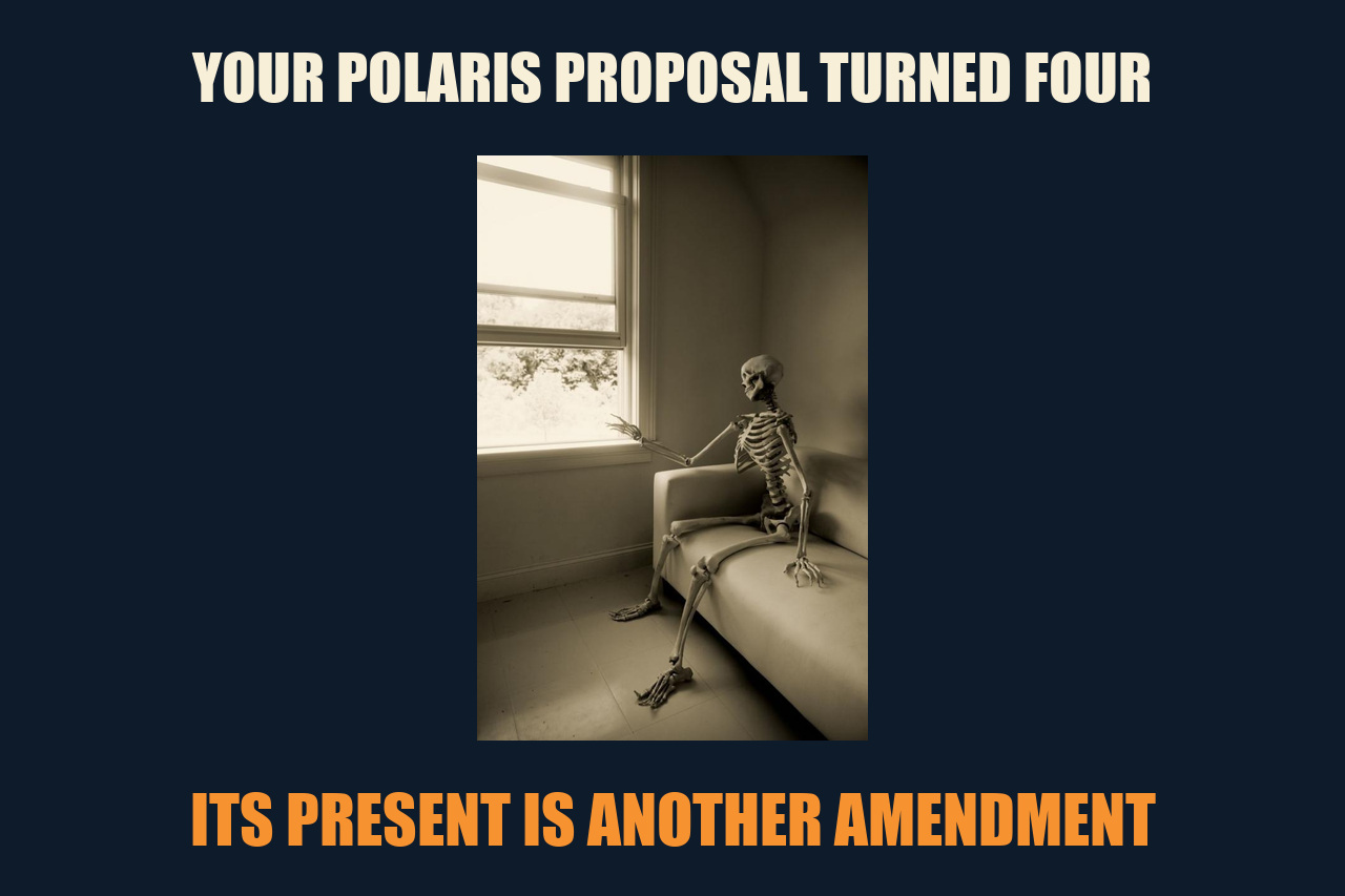 Skeleton Waiting meme: YOUR POLARIS PROPOSAL TURNED FOUR / ITS PRESENT IS ANOTHER AMENDMENT