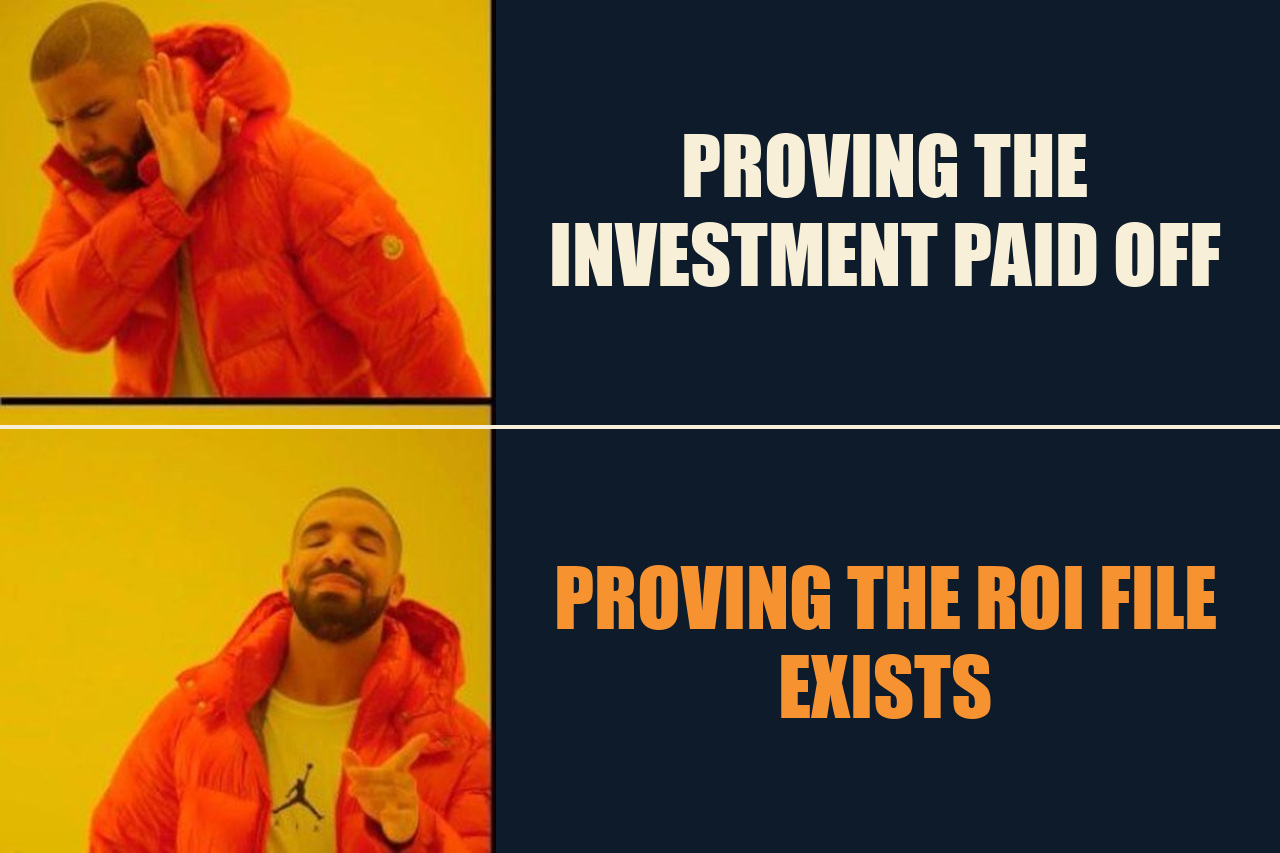 Drake Hotline Bling meme: PROVING THE INVESTMENT PAID OFF / PROVING THE ROI FILE EXISTS