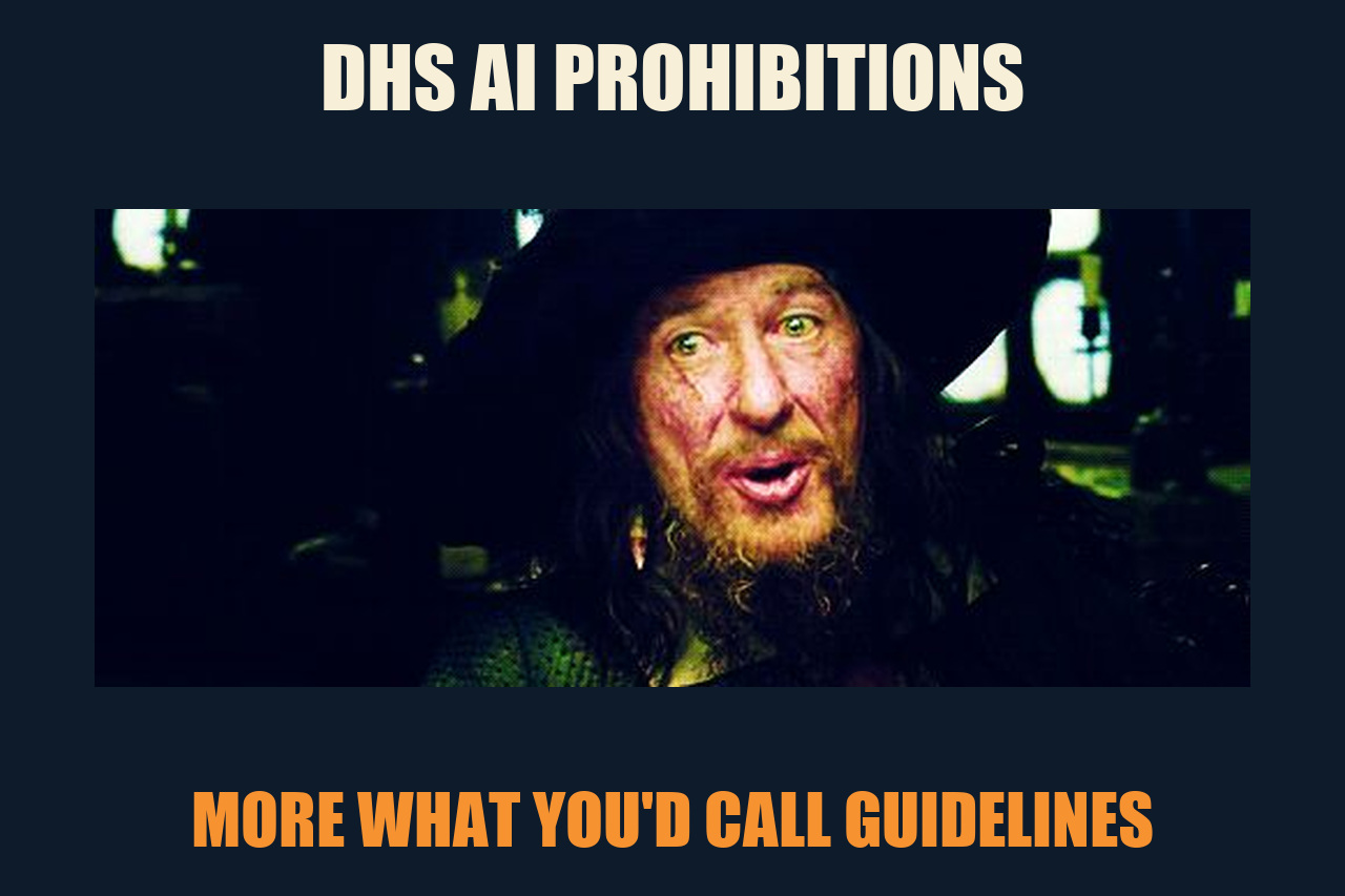 Barbossa Guidelines meme: DHS AI PROHIBITIONS / MORE WHAT YOU'D CALL GUIDELINES