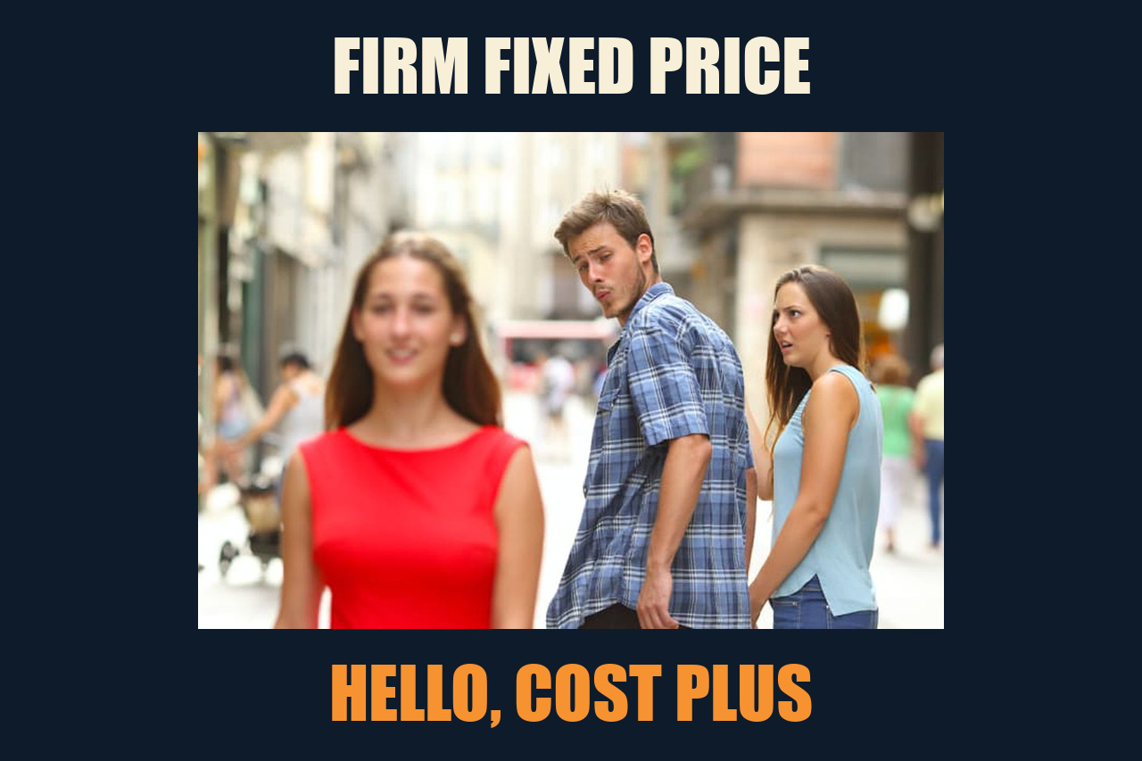 Distracted Boyfriend meme: FIRM FIXED PRICE / HELLO, COST PLUS