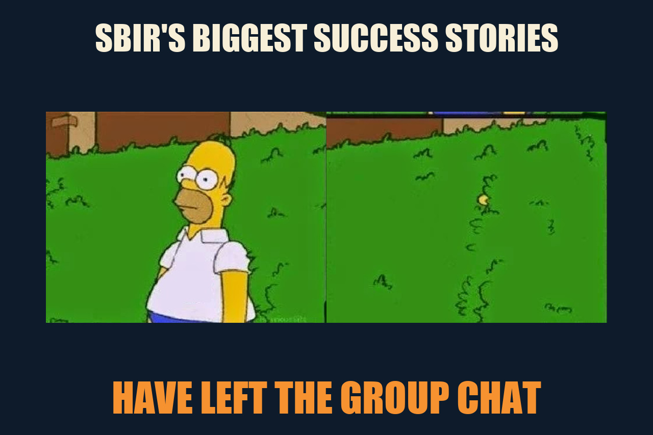 Homer Simpson Backs Into Bushes meme: SBIR'S BIGGEST SUCCESS STORIES / HAVE LEFT THE GROUP CHAT