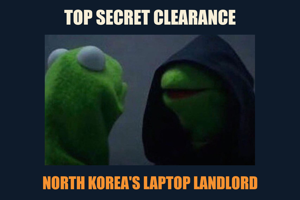 Evil Kermit meme: TOP SECRET CLEARANCE / NORTH KOREA'S LAPTOP LANDLORD
