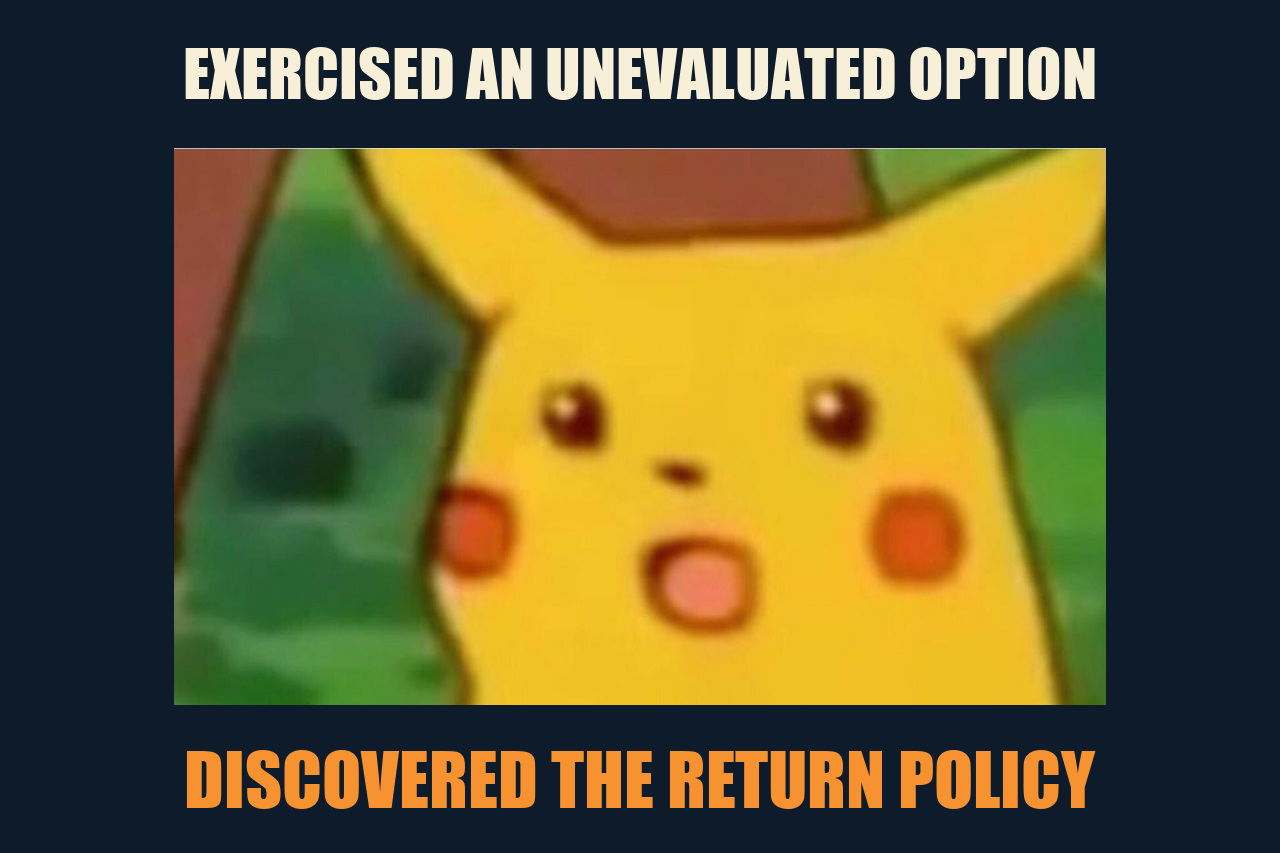 Surprised Pikachu meme: EXERCISED AN UNEVALUATED OPTION / DISCOVERED THE RETURN POLICY