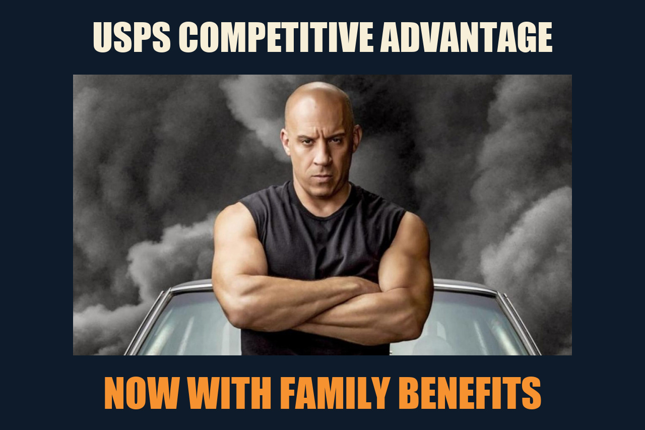 Dom Toretto / Family meme: USPS COMPETITIVE ADVANTAGE / NOW WITH FAMILY BENEFITS