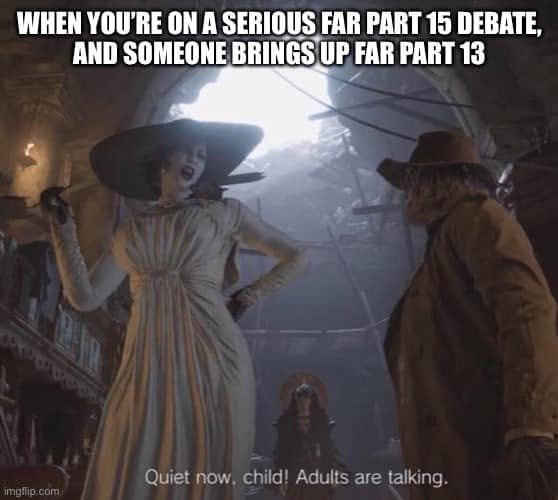 A tall game character tells another Quiet now, child! Adults are talking, under text about someone bringing up FAR Part 13 during a serious Part 15 debate.