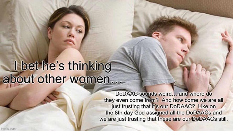 A woman assumes her partner is thinking about other women; he wonders where DoDAACs come from and jokes that God assigned them on the eighth day.