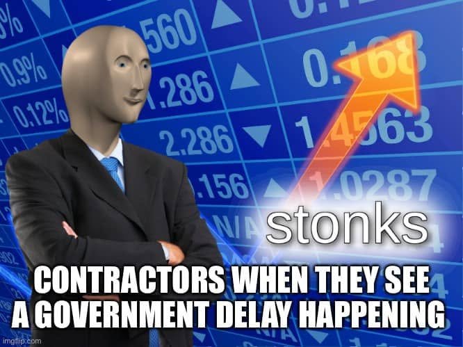 Stonks character and rising arrow under text: Contractors when they see a government delay happening.