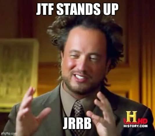 Ancient Aliens presenter meme labeled JTF stands up and JRRB.