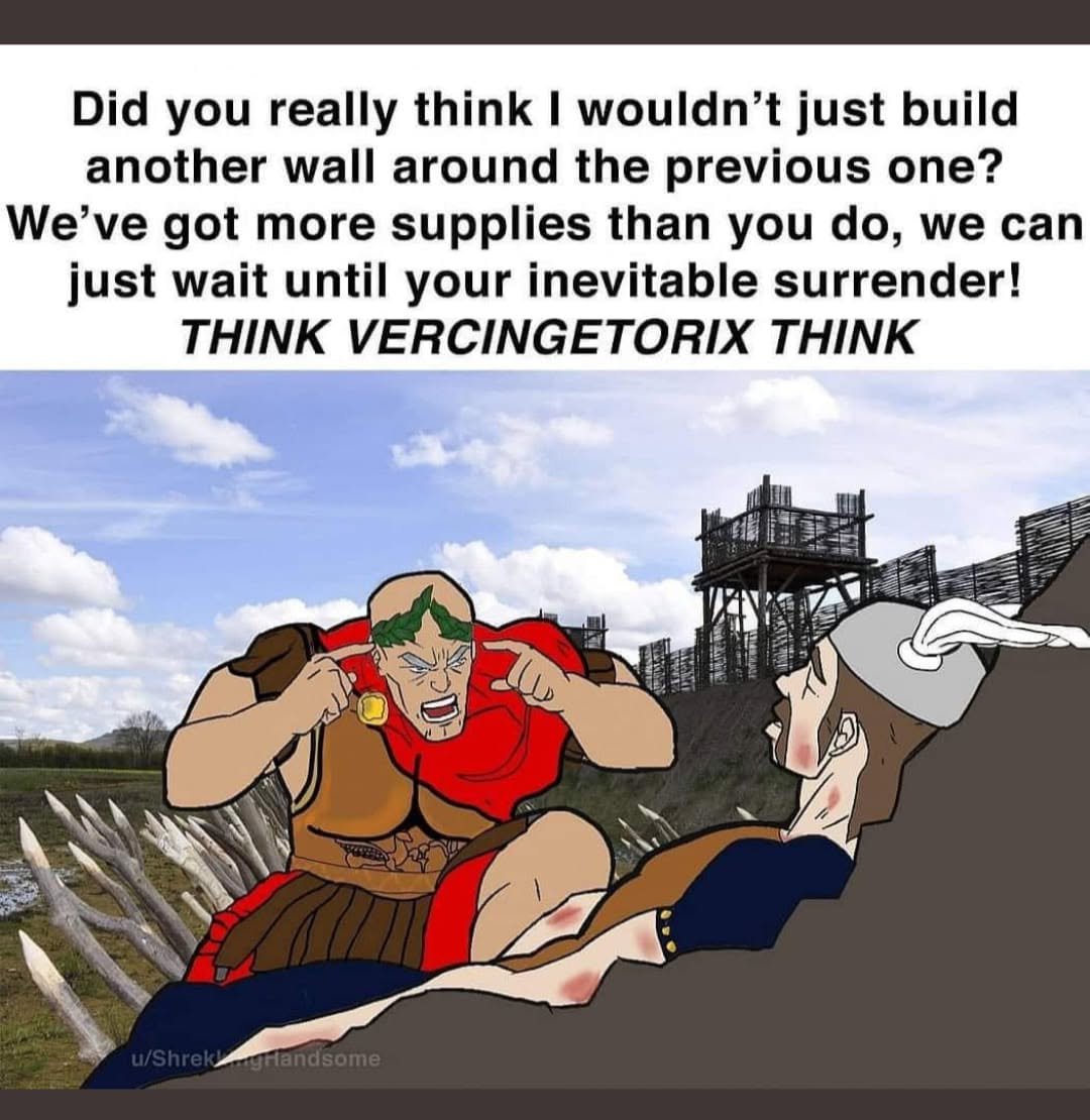 Comment attachment by Chris Fisher: Caesar-themed Invincible meme tells Vercingetorix to think about a second wall, superior supplies, and waiting for surrender.