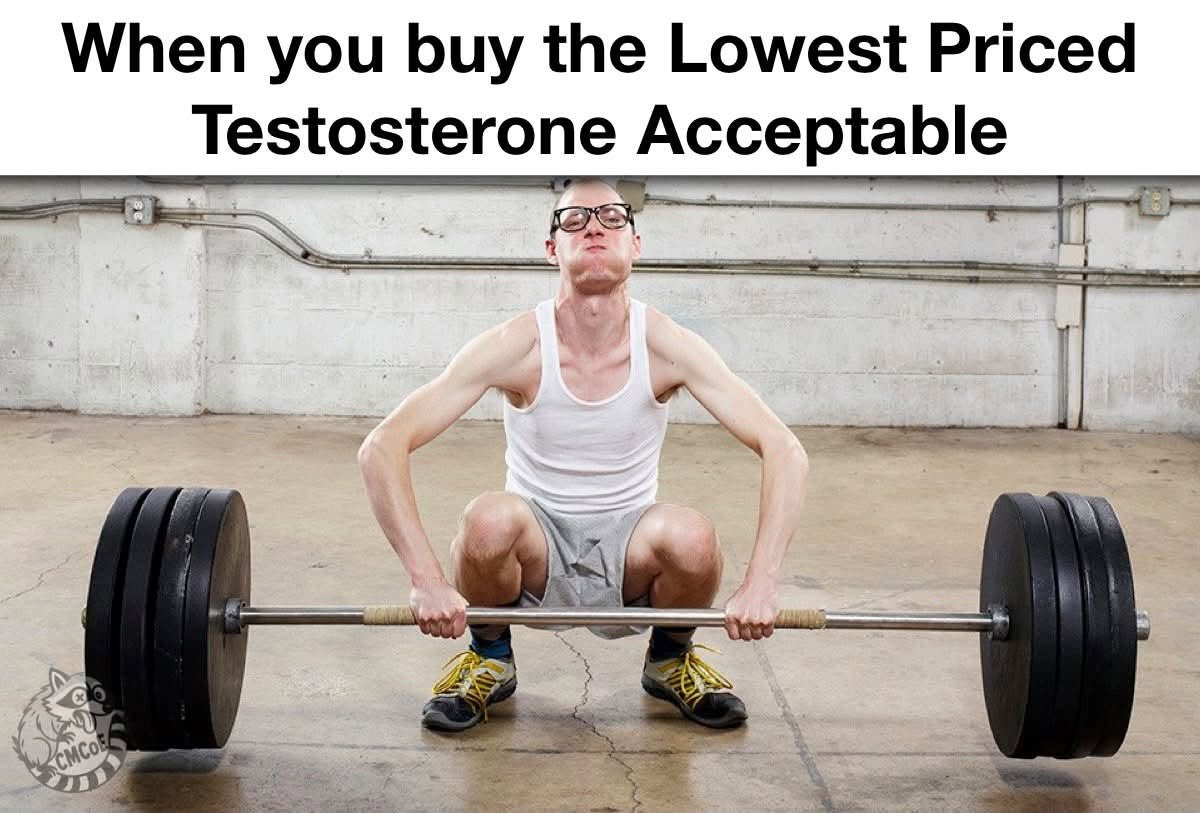 A man lifting a barbell beneath the caption: When you buy the Lowest Priced Testosterone Acceptable.
