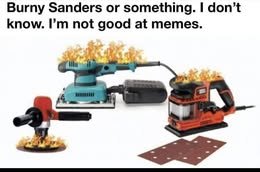 Comment attachment by Matt Sanders: Burning power sanders captioned “Burny Sanders or something. I don’t know. I’m not good at memes.”