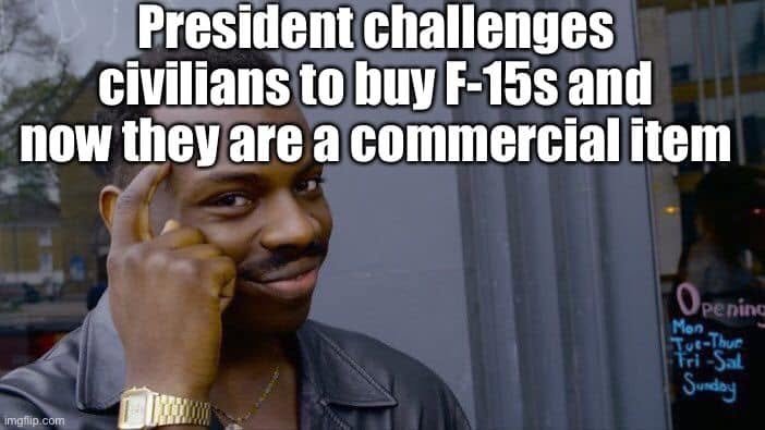 Roll Safe points to his head beside text claiming that a presidential challenge to civilians to buy F-15s makes the aircraft commercial items.