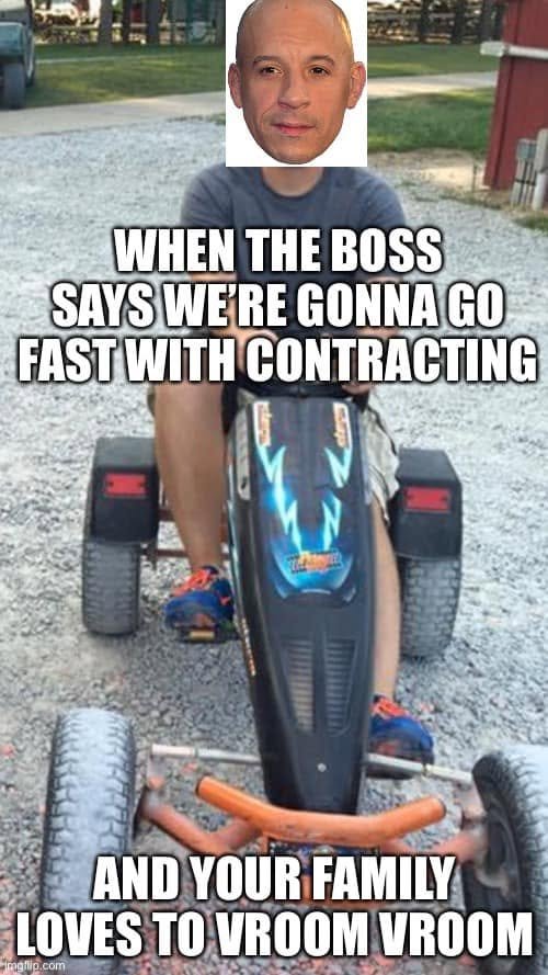Historical photo-collage meme of a toy-vehicle rider with a pasted Vin Diesel face: the boss wants fast contracting and the family loves to vroom vroom.