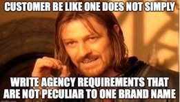 Comment attachment by Timothy Wilhelm: Boromir meme: a customer does not simply write agency requirements that are not peculiar to one brand name.