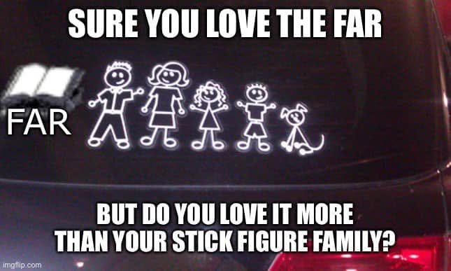 Car-window stick-figure family with a FAR book added. Text asks whether you love the FAR more than your stick-figure family.