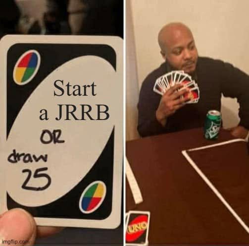 UNO meme: Start a JRRB or draw 25; the player holds a large hand of cards.