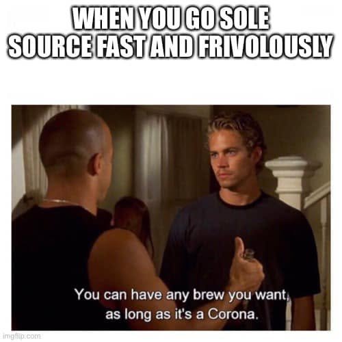 Fast & Furious scene captioned “When you go sole source fast and frivolously”; the dialogue offers any beer as long as it is a Corona.