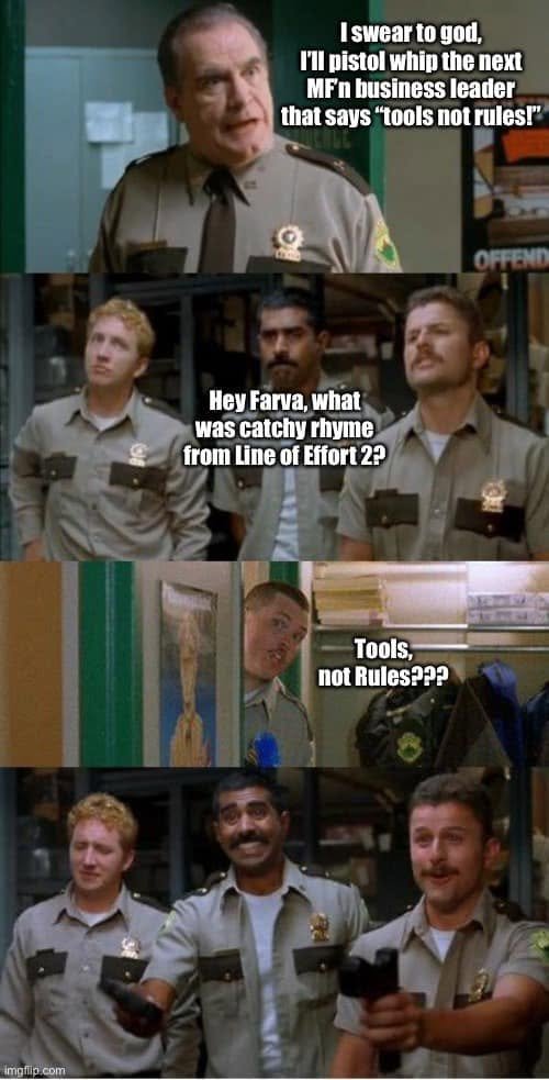 Four-panel Super Troopers meme about hearing TOOLS NOT RULES again, with a line about Line of Effort 2 and exaggerated movie threats.