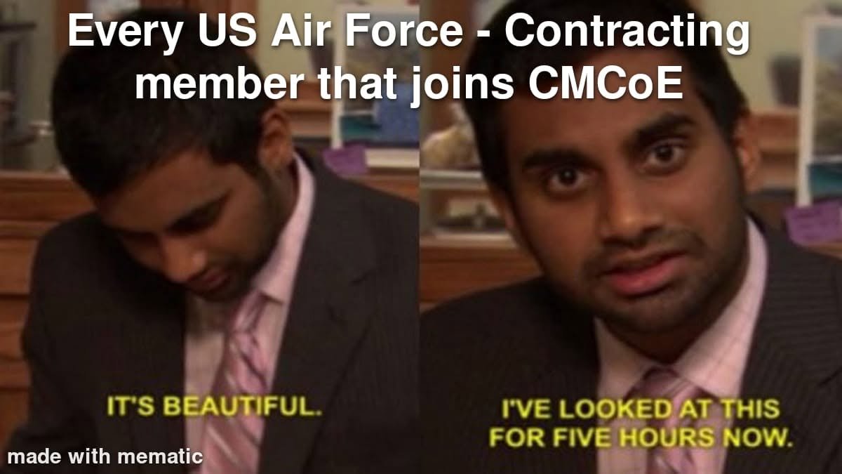 Comment attachment by Josh Bailey: Two-panel reaction saying IT’S BEAUTIFUL and I’VE LOOKED AT THIS FOR FIVE HOURS NOW, captioned for US Air Force contracting members joining CMCoE.